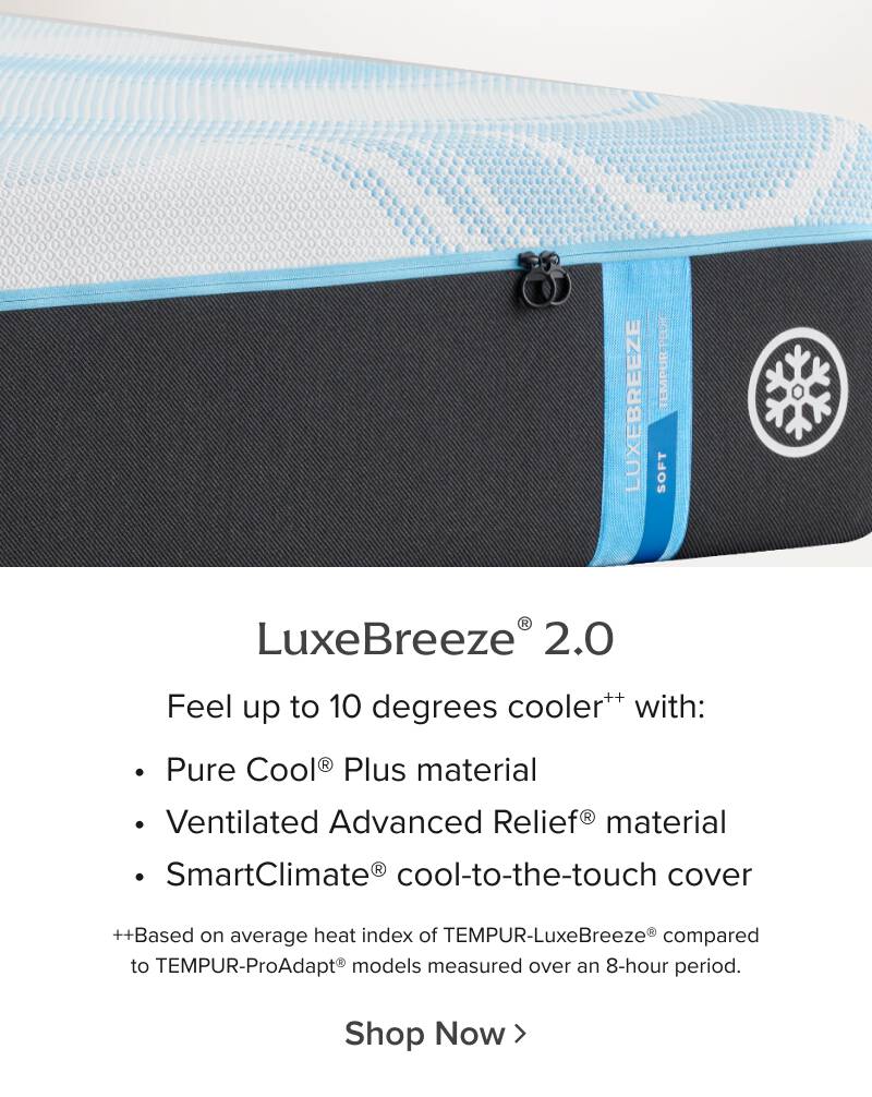 LuxeBreeze 2.0 - Feel up to 10 degrees cooler.