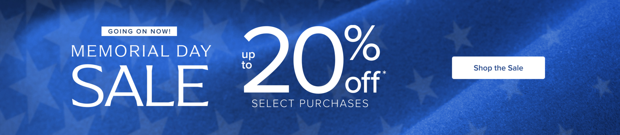 Memorial Day Sale - up to 20% Off select purchases Shop Now