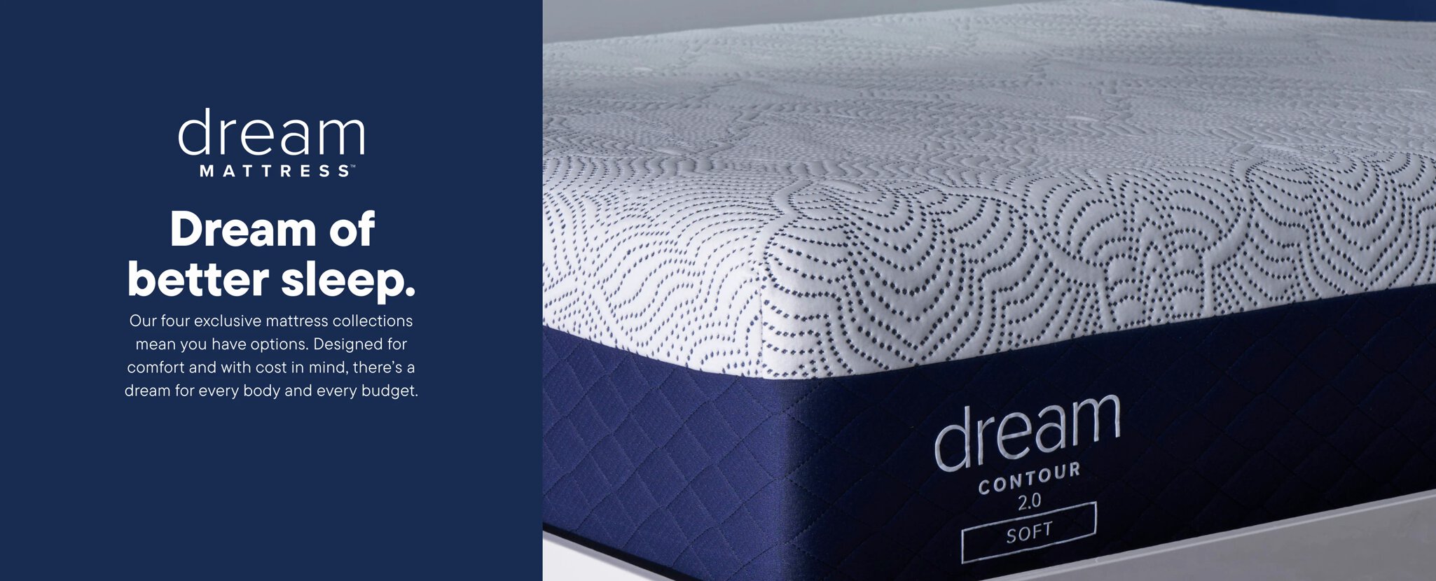 Dream of better sleep with our exclusive mattress collections