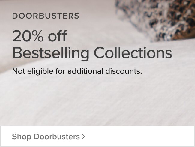 Doorbusters 20% off Best Selling Collections Shop Now