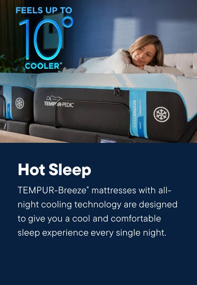 TEMPUR-Breeze® mattresses with all-night cooling technology are designed to give you a cool and comfortable sleep experience every single night.